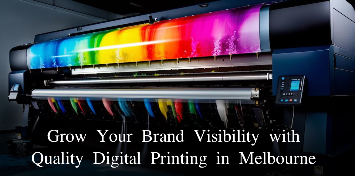 Grow Your Brand Visibility with Quality Digital Printing in Melbourne