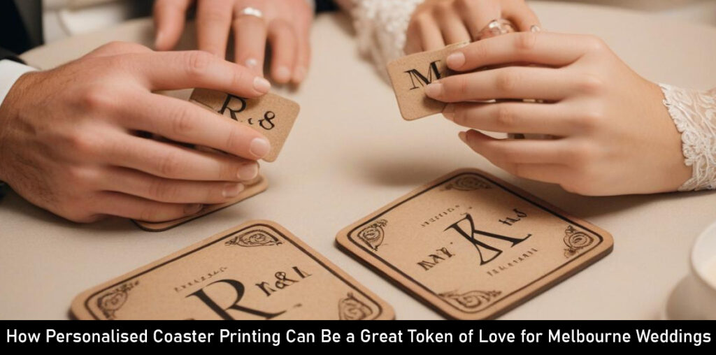 How Personalised Coaster Printing Can Be a Great Token of Love for Melbourne Weddings