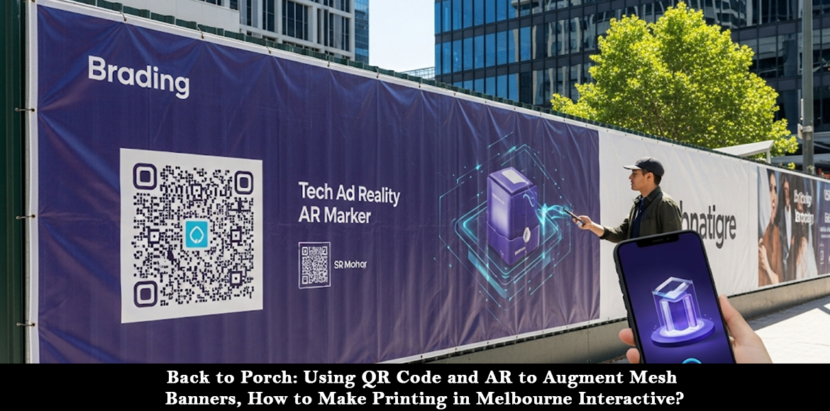 Back to Porch: Using QR Code and AR to Augment Mesh Banners, How to Make Printing in Melbourne Interactive?