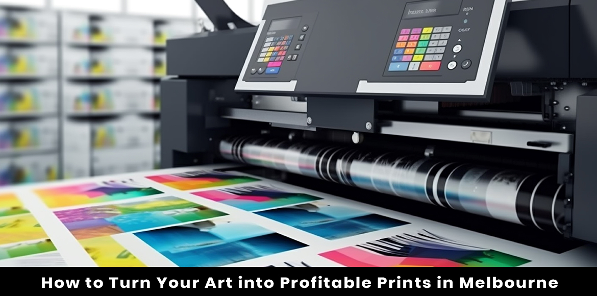 How to Turn Your Art into Profitable Prints in Melbourneee