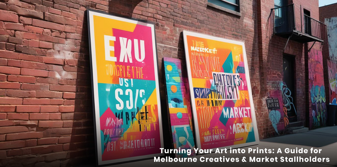 Turning Your Art into Prints: A Guide for Melbourne Creatives & Market Stallholders