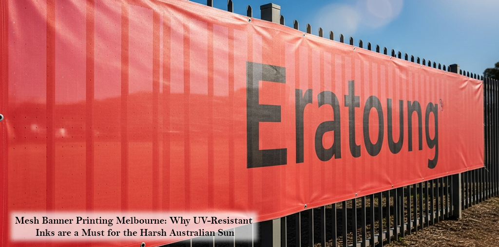 Mesh Banner Printing Melbourne Why UV-Resistant Inks are a Must for the Harsh Australian Sun