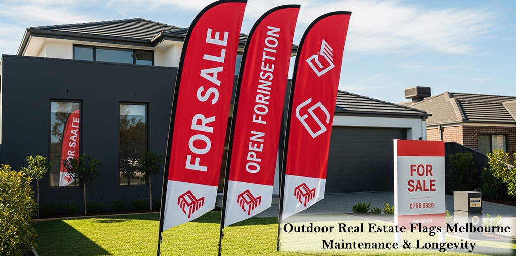 Outdoor Real Estate Flags Melbourne Maintenance & Longevity